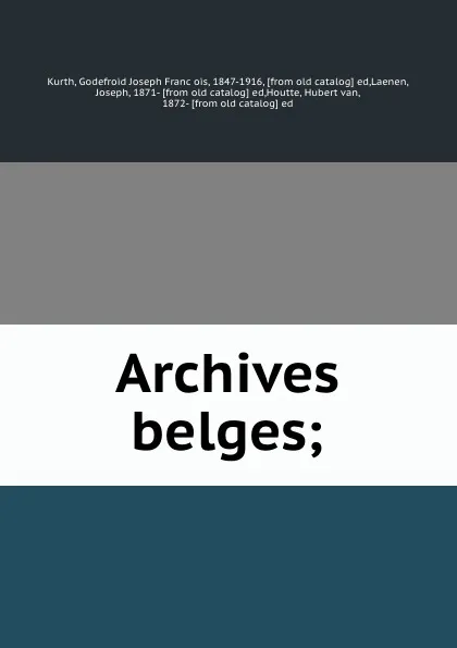 Обложка книги Archives belges;, Godefroid Joseph François Kurth