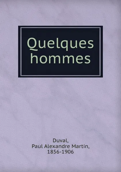 Обложка книги Quelques hommes, Paul Alexandre Martin Duval