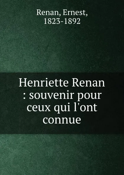 Обложка книги Henriette Renan : souvenir pour ceux qui l.ont connue, Ernest Renan