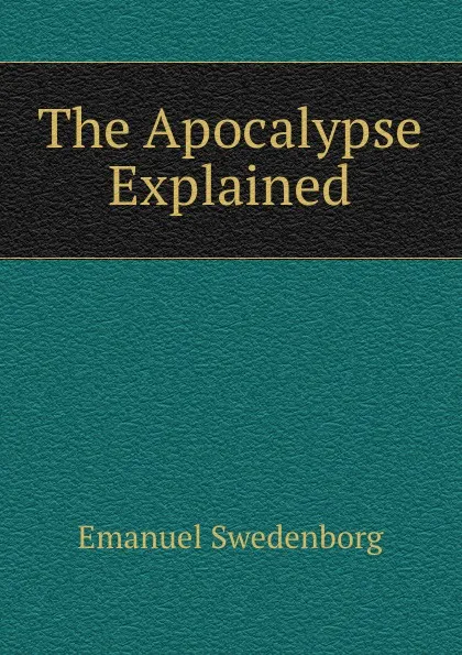 Обложка книги The Apocalypse Explained, Emanuel Swedenborg