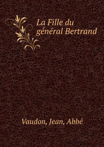 Обложка книги La Fille du general Bertrand, Jean Vaudon