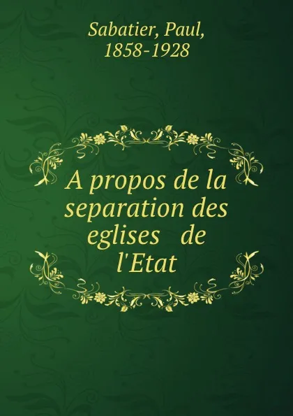 Обложка книги A propos de la separation des eglises . de l.Etat, Paul Sabatier