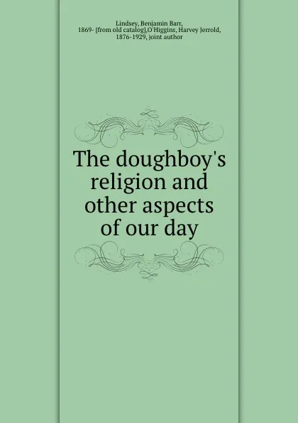 Обложка книги The doughboy.s religion and other aspects of our day, Benjamin Barr Lindsey