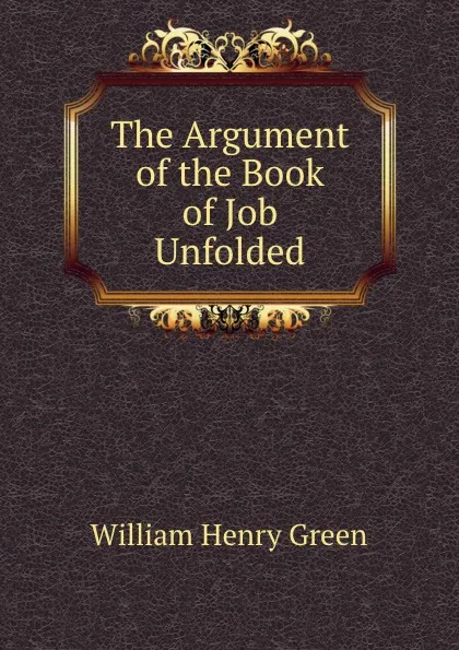 Обложка книги The Argument of the Book of Job Unfolded, William Henry Green