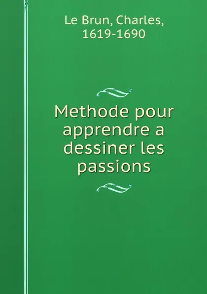 Обложка книги Methode pour apprendre a dessiner les passions, Charles le Brun