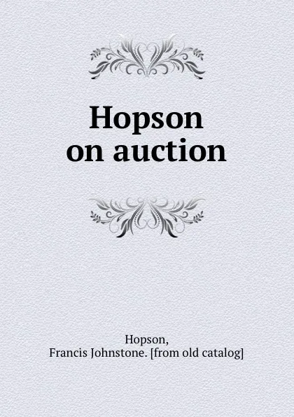 Обложка книги Hopson on auction, Francis Johnstone Hopson