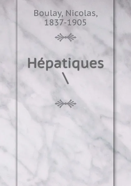 Обложка книги Hepatiques ., Nicolas Boulay