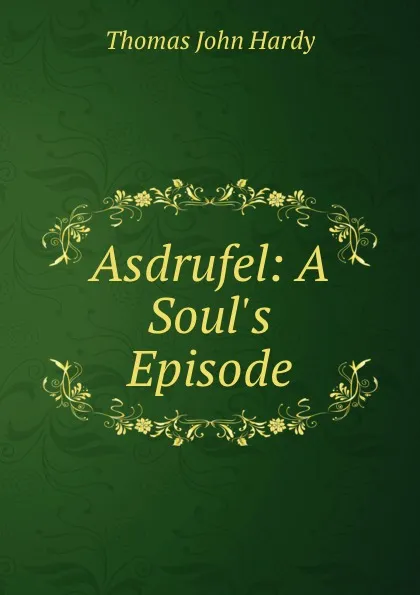 Обложка книги Asdrufel: A Soul.s Episode, Thomas John Hardy