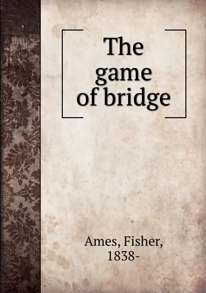 Обложка книги The game of bridge, Fisher Ames