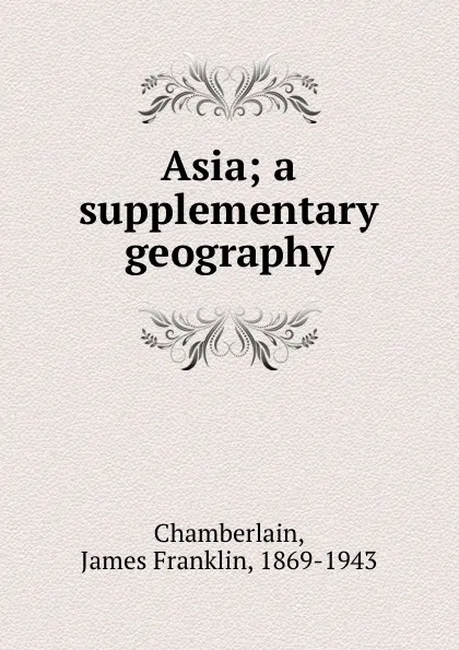 Обложка книги Asia; a supplementary geography, James Franklin Chamberlain