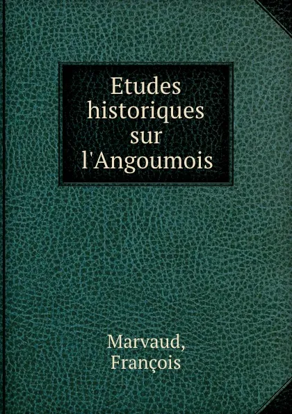 Обложка книги Etudes historiques sur l.Angoumois, François Marvaud