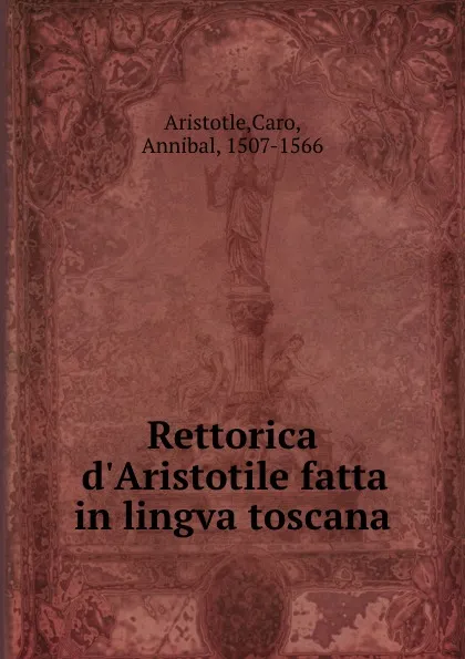 Обложка книги Rettorica d.Aristotile fatta in lingva toscana, Aristotle