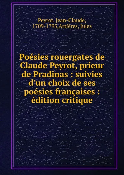 Обложка книги Poesies rouergates de Claude Peyrot, prieur de Pradinas : suivies d.un choix de ses poesies francaises : edition critique, Jean-Claude Peyrot