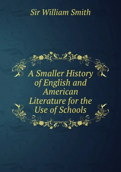 Обложка книги A Smaller History of English and American Literature for the Use of Schools, Smith William