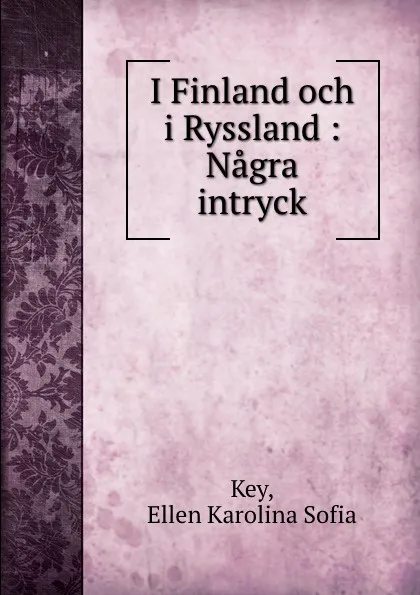 Обложка книги I Finland och i Ryssland : Nagra intryck, Ellen Karolina Sofia Key