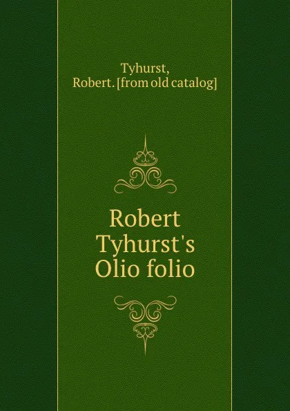 Обложка книги Robert Tyhurst.s Olio folio, Robert Tyhurst