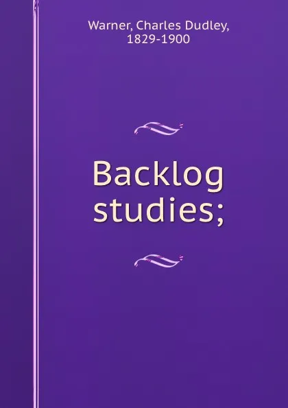 Обложка книги Backlog studies;, Charles Dudley Warner