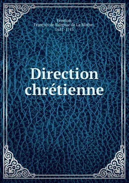 Обложка книги Direction chretienne, François de Salignac de La Mothe-Fénelon