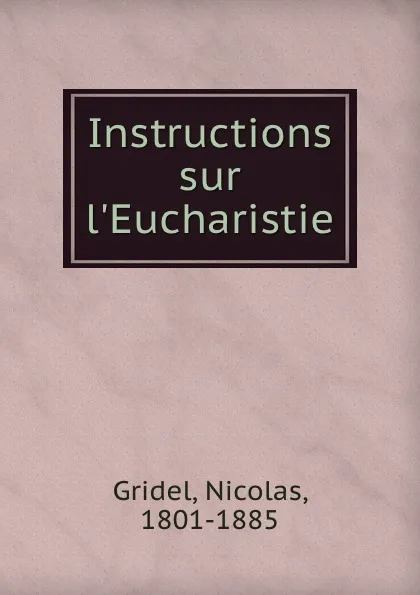 Обложка книги Instructions sur l.Eucharistie, Nicolas Gridel