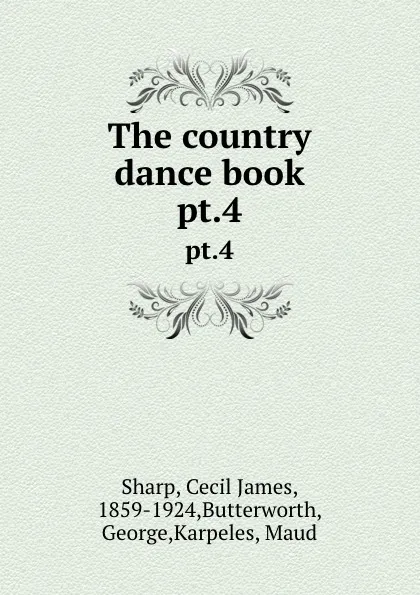 Обложка книги The country dance book. pt.4, Cecil James Sharp
