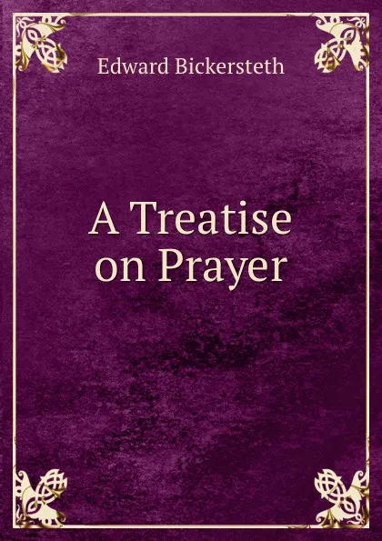 Обложка книги A Treatise on Prayer, Edward Bickersteth