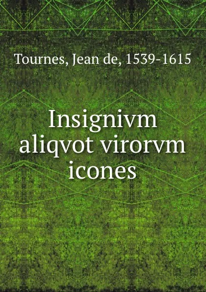 Обложка книги Insignivm aliqvot virorvm icones, Jean de Tournes