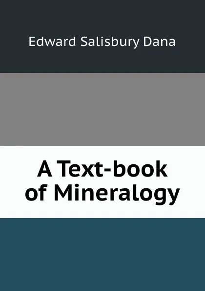 Обложка книги A Text-book of Mineralogy, Edward Salisbury Dana