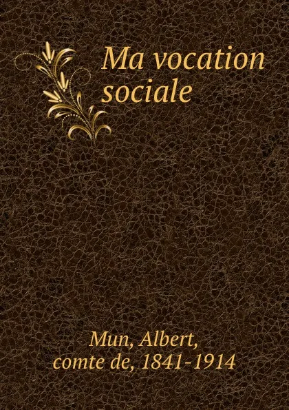 Обложка книги Ma vocation sociale, Albert Mun