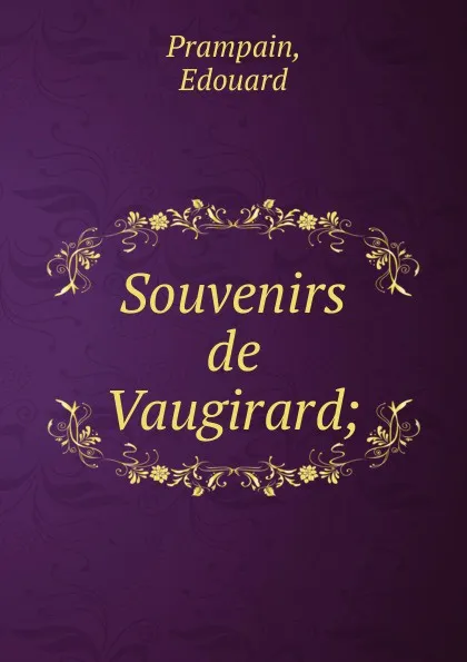 Обложка книги Souvenirs de Vaugirard;, Edouard Prampain