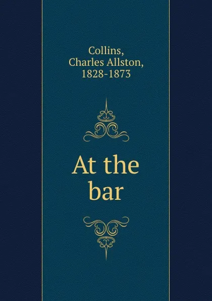 Обложка книги At the bar, Charles Allston Collins