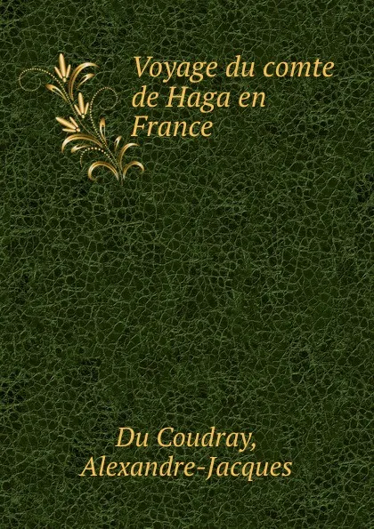 Обложка книги Voyage du comte de Haga en France, Alexandre-Jacques Du Coudray