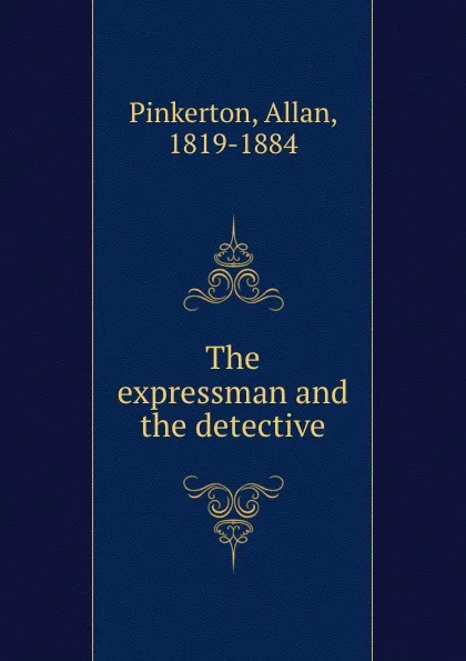 Обложка книги The expressman and the detective, Allan Pinkerton