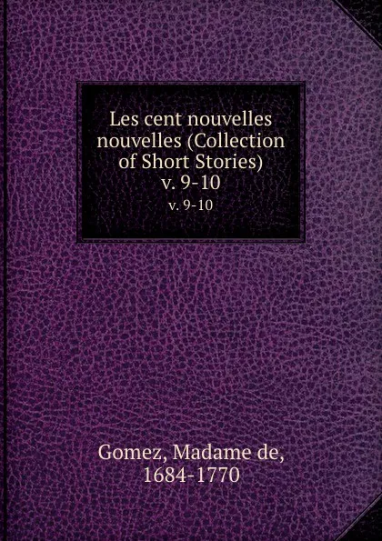 Обложка книги Les cent nouvelles nouvelles (Collection of Short Stories). v. 9-10, Madame de Gomez