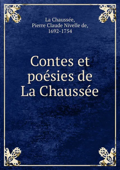 Обложка книги Contes et poesies de La Chaussee, Pierre Claude Nivelle de La Chaussée