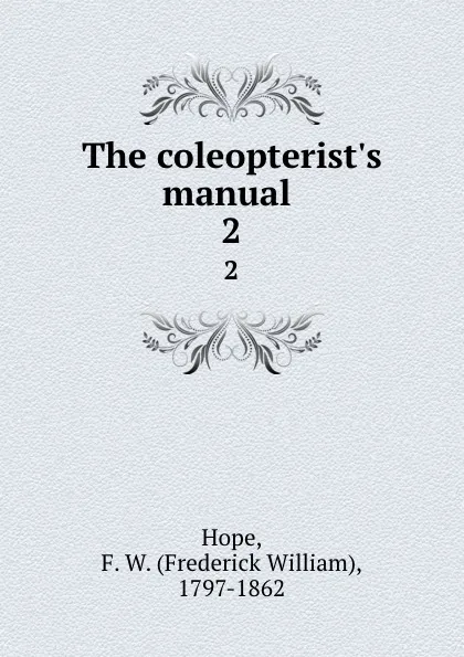 Обложка книги The coleopterist.s manual . 2, Frederick William Hope