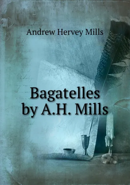 Обложка книги Bagatelles by A.H. Mills., Andrew Hervey Mills