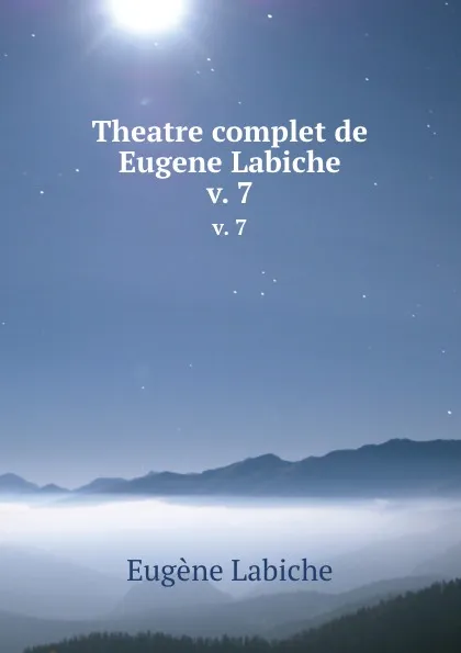 Обложка книги Theatre complet de Eugene Labiche. v. 7, Labiche Eugène