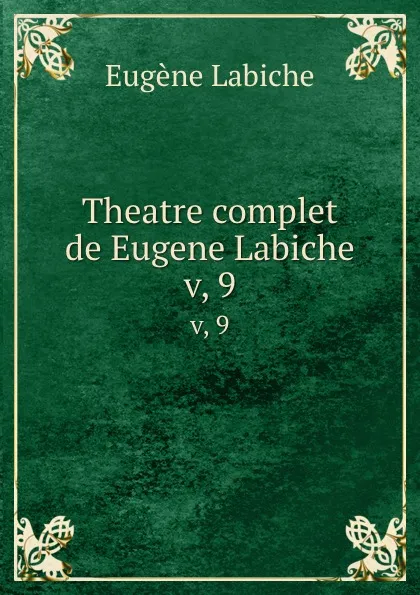 Обложка книги Theatre complet de Eugene Labiche. v, 9, Labiche Eugène