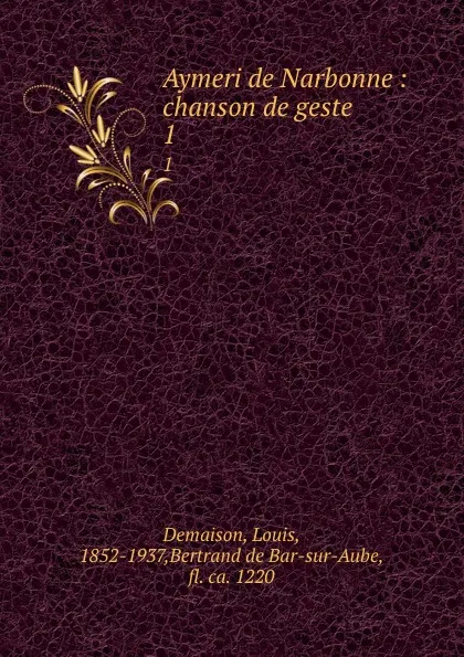 Обложка книги Aymeri de Narbonne : chanson de geste. 1, Louis Demaison