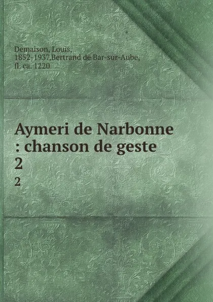 Обложка книги Aymeri de Narbonne : chanson de geste. 2, Louis Demaison