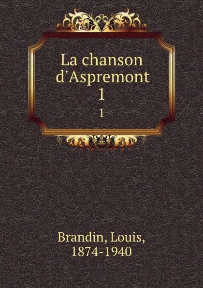 Обложка книги La chanson d.Aspremont. 1, Louis Brandin