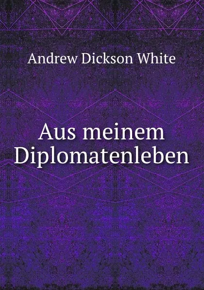 Обложка книги Aus meinem Diplomatenleben, Andrew Dickson White