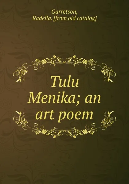 Обложка книги Tulu Menika; an art poem, Radella Garretson