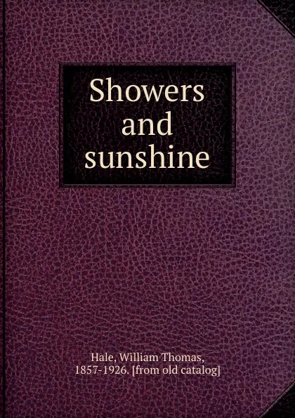 Обложка книги Showers and sunshine, William Thomas Hale