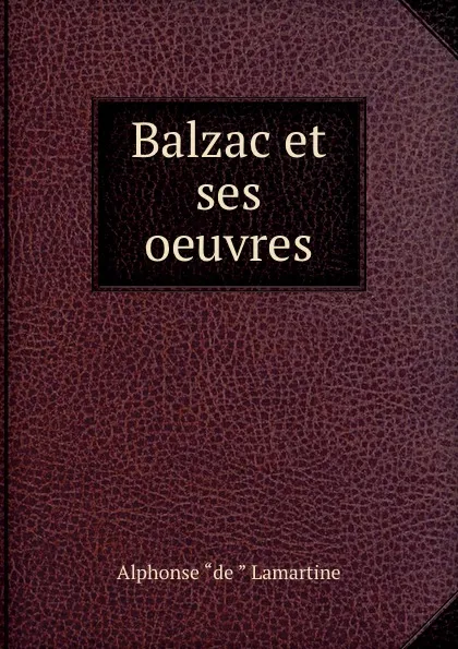 Обложка книги Balzac et ses oeuvres, Lamartine Alphonse de