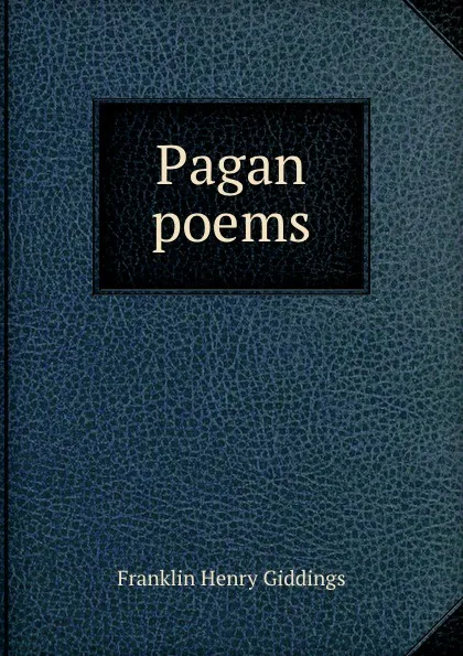 Обложка книги Pagan poems, Giddings Franklin Henry