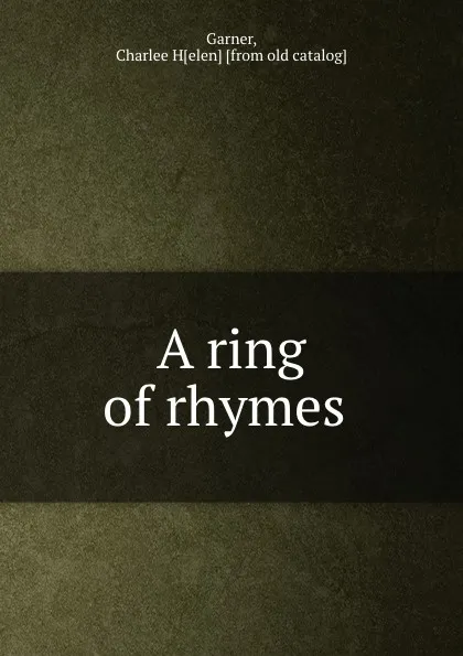 Обложка книги A ring of rhymes, Charlee Helen Garner