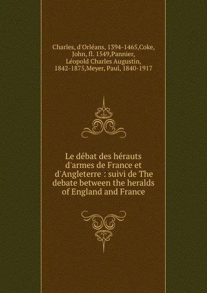 Обложка книги Le debat des herauts d.armes de France et d.Angleterre : suivi de The debate between the heralds of England and France, Charles d'Orléans