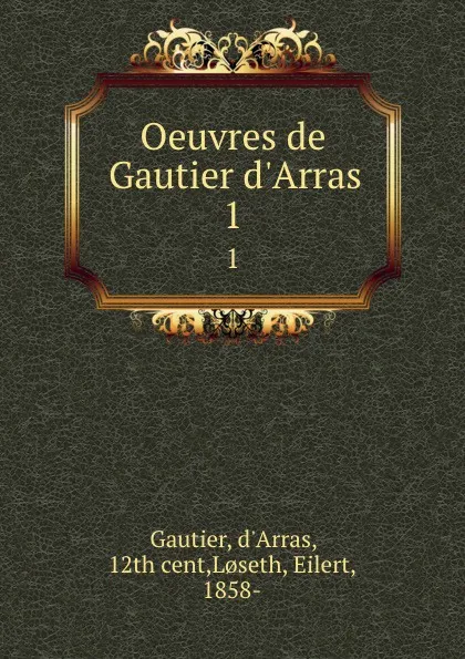 Обложка книги Oeuvres de Gautier d.Arras. 1, d'Arras Gautier