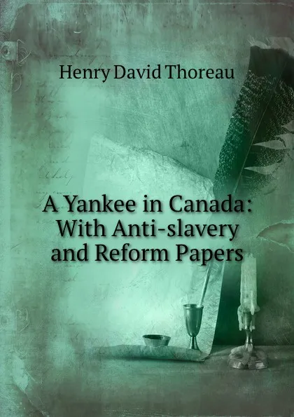 Обложка книги A Yankee in Canada: With Anti-slavery and Reform Papers, Henry David Thoreau